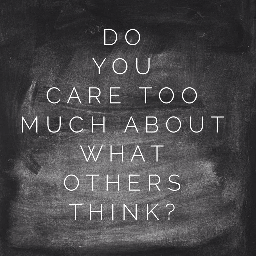 care too much about what others think