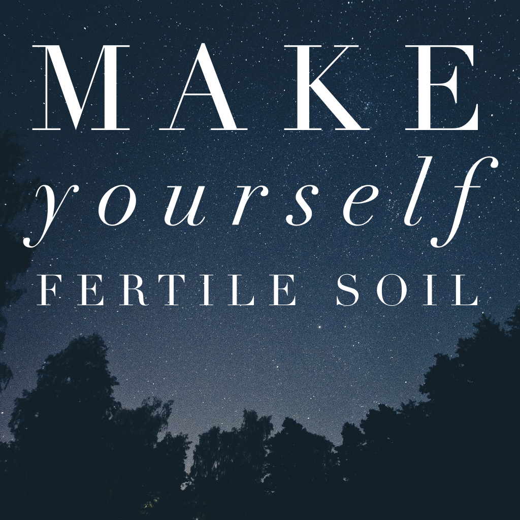 Make yourself fertile soil